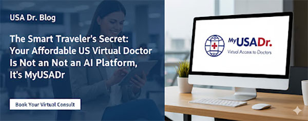 The Smart Traveler's Secret: Your Affordable US Virtual Doctor is Not an AI Platform, It's MyUSADr.