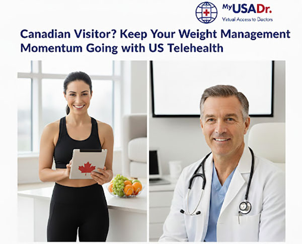 Canadian Visitor? Keep Your Weight Management Momentum Going with US Telehealth